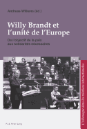 Willy Brandt Et l'Unit? de l'Europe: de l'Objectif de la Paix Aux Solidarit?s N?cessaires