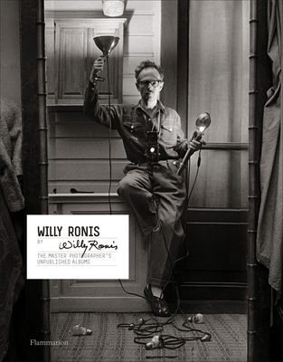 Willy Ronis by Willy Ronis: The Master Photographer's Unpublished Albums - Ronis, Willy