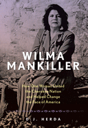 Wilma Mankiller: How One Woman United the Cherokee Nation and Helped Change the Face of America