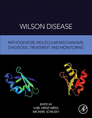 Wilson Disease: Pathogenesis, Molecular Mechanisms, Diagnosis, Treatment and Monitoring - Weiss, Karl Heinz (Editor), and Schilsky, Michael (Editor)