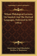 Wilson Philological Lectures On Sanskrit And The Derived Languages, Delivered In 1877 (1914)