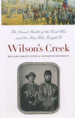 Wilson's Creek: The Second Battle of the Civil War and the Men Who Fought It - Piston, William Garrett, and Hatcher, Richard W