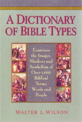 Wilson's Dictionary of Bible Types - Wilson, Walter L