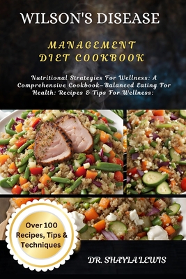 Wilson's Disease Management Diet Cookbook: Nutritional Strategies For Wellness: A Comprehensive Cookbook-Balanced Eating For Health: Recipes & Tips For Wellness: - Lewis, Shayla, Dr.