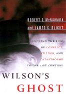 Wilson's Ghost: Reducing the Risk of Conflict, Killing, and Catastrophe in the 21st Century - Blight, James G, and McNamara, Robert S