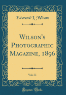 Wilson's Photographic Magazine, 1896, Vol. 33 (Classic Reprint)