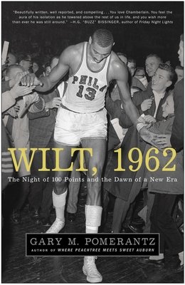 Wilt, 1962: The Night of 100 Points and the Dawn of a New Era - Pomerantz, Gary M