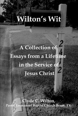 Wilton's Wit: A Collection of Essays from a Lifetime in the Service of Jesus Christ - Wilton, Clyde C