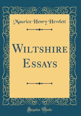 Wiltshire Essays (Classic Reprint) - Hewlett, Maurice Henry