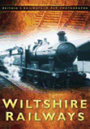 Wiltshire Railways: Britain's Railways in Old Photographs