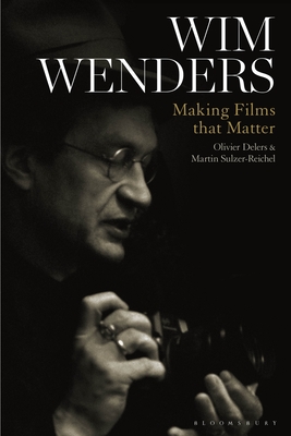 Wim Wenders: Making Films that Matter - Delers, Olivier (Editor), and Sulzer-Reichel, Martin (Editor)