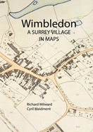 Wimbledon a Surrey Village in Maps - Milward, Richard, and Maidment, Cyril