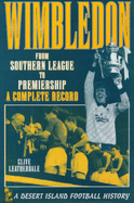 Wimbledon: From Southern League to Premiership - A Complete Record