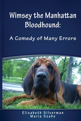 Wimsey the Manhattan Bloodhound: A Comedy of Many Errors - Silverman, Elizabeth, and Szabo, Maria