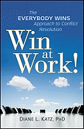 Win at Work!: The Everybody Wins Approach to Conflict Resolution