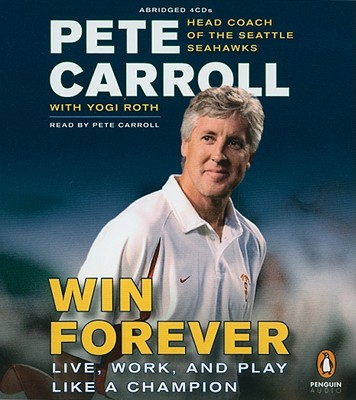 Win Forever: Live, Work, and Play Like a Champion - Carroll, Pete (Read by), and Roth, Yogi