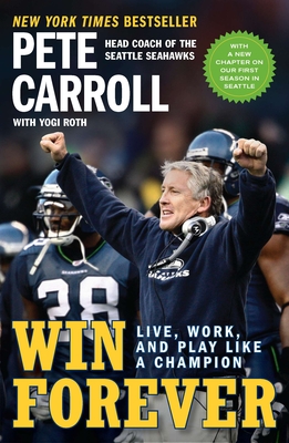 Win Forever: Live, Work, and Play Like a Champion - Carroll, Pete, and Roth, Yogi, and Garin, Kristoffer A