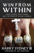 Win from Within: False Starts, First Downs, and the Power of Second Chances - Harry Sydney III Former NFL Player and Coach for San Francisco 49ers and Green Bay Packers