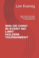 Win or Cash in Every No Limit Holdem Tournament: Only for Those Who Have Issues Cashing in Tournaments