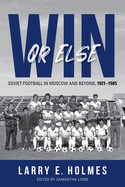 Win or Else: Soviet Football in Moscow and Beyond, 1921-1985