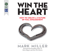Win the Heart: How to Create a Culture of Full Engagement