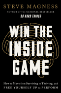 Win the Inside Game: How to Move from Surviving to Thriving, and Free Yourself Up to Perform: How to Move from Surviving to Thriving, and Free Yourself Up to Perform