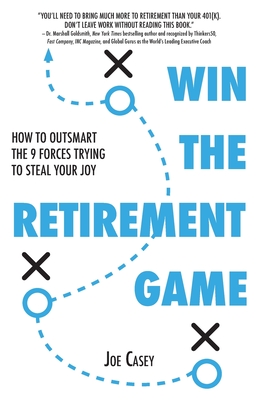 Win the Retirement Game: How to Outsmart the 9 Forces Trying to Steal Your Joy - Casey, Joe