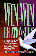 Win-Win Relationships: 9 Strategies for Settling Personal Conflict Without Waging War