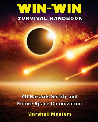 Win-Win Survival Handbook: All-Hazards Safety and Future Space Colonization - Masters, Marshall