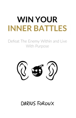 Win Your Inner Battles: Defeat The Enemy Within and Live With Purpose - Foroux, Darius