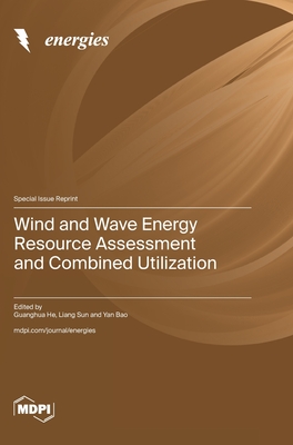 Wind and Wave Energy Resource Assessment and Combined Utilization - He, Guanghua (Guest editor), and Sun, Liang (Guest editor), and Bao, Yan (Guest editor)