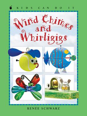 Wind Chimes and Whirligigs - Schwarz, Renee