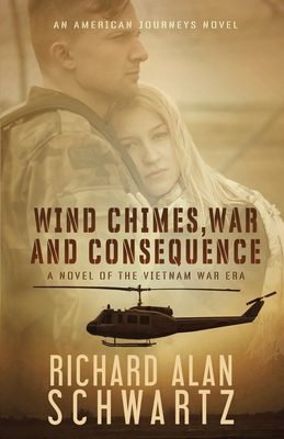 Wind Chimes, War and Consequence: A Novel of the Vietnam War Era - Schwartz, Richard Alan