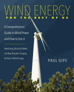 Wind Energy for the Rest of Us: A Comprehensive Guide to Wind Power and How to Use It
