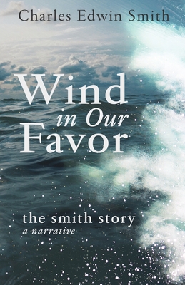 Wind in Our Favor: The Smith Story - Smith, Michael C (Foreword by), and Smith, Charles Edwin