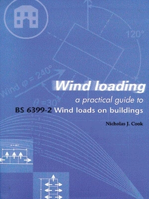 Wind Loading: A Practical Guide to Bs 6399-2 - Cook, Nicholas John