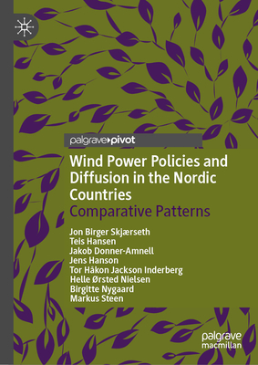 Wind Power Policies and Diffusion in the Nordic Countries: Comparative Patterns - Skjrseth, Jon Birger, and Hansen, Teis, and Donner-Amnell, Jakob