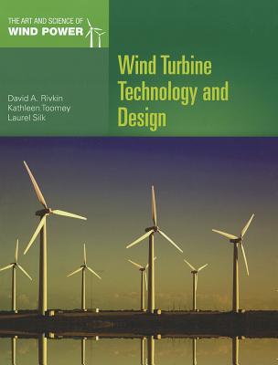 Wind Turbine Technology and Design - Rivkin, David A, and Toomey, Kathleen, and Silk, Laurel