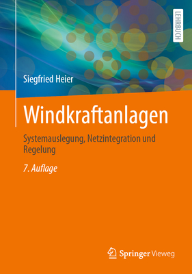 Windkraftanlagen: Systemauslegung, Netzintegration Und Regelung - Heier, Siegfried
