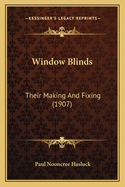 Window Blinds: Their Making And Fixing (1907)