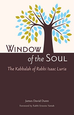Window of the Soul: Kabbalah of Rabbi Isaac Luria (1534-1572) - Dunn, James David (Editor), and Vital, Chayyim (Foreword by), and Snyder, Nathan (Translated by)