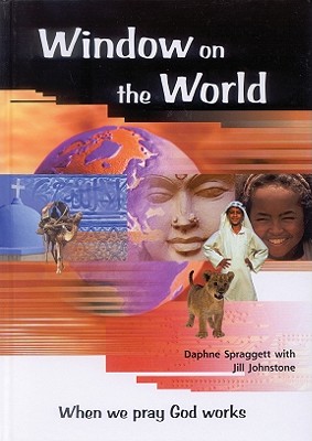 Window on the World: When We Pray God Works - Spraggett, Daphne, and Johnstone, Jill