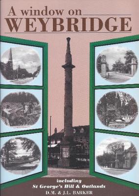 Window on Weybridge: Including St.George's Hill and Oatlands - Barker, D.M., and Barker, J.L.