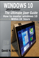 Windows 10: (2019 Edition) The Ultimate User Guide, How to Master Windows 10 within 24 Hours
