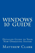 WINDOWS 10 Guide: Detailed Guide to Your New Operating System