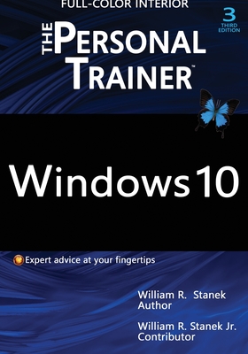 Windows 10: The Personal Trainer, 3rd Edition (FULL COLOR): Your personalized guide to Windows 10 - Stanek, William, Jr.