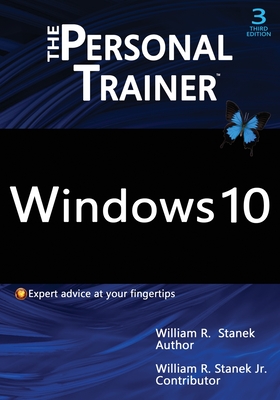 Windows 10: The Personal Trainer, 3rd Edition: Your personalized guide to Windows 10 - Stanek, William R, Jr.