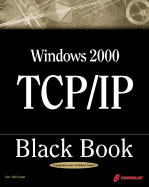 Windows 2000 TCP/IP Black Book (Book ) - McLean, Ian