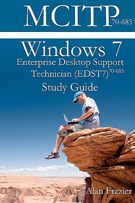 Windows 7 Enterprise Desktop Support Technician (EDST7) 70-685 Study Guide - Odom, Sean, and Frazier, Alan