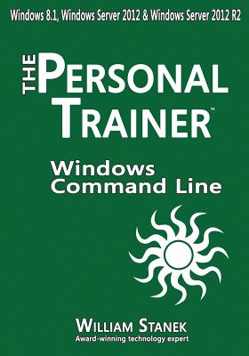 Windows Command-Line for Windows 8.1, Windows Server 2012, Windows Server 2012 R2: The Personal Trainer - Stanek